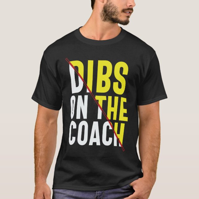 Dibs On The Coach Apparel T-Shirt (Front)