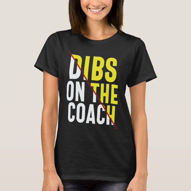 Dibs On The Coach Apparel T-Shirt (Front)