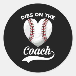 Dibs on the coach baseball baseball coach t shirt classic round sticker
