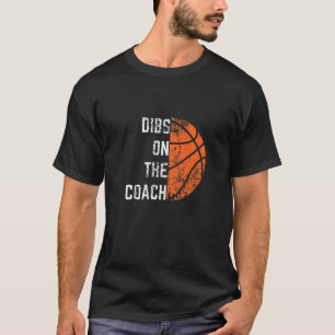 Dibs On The Coach Basketball T-Shirt