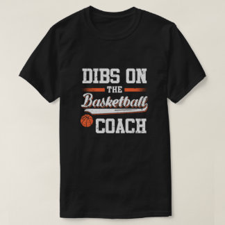 Dibs On The Coach Basketball T-Shirt