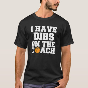 Dibs On The Coach Basketball Wife Girlfriend JT T-Shirt