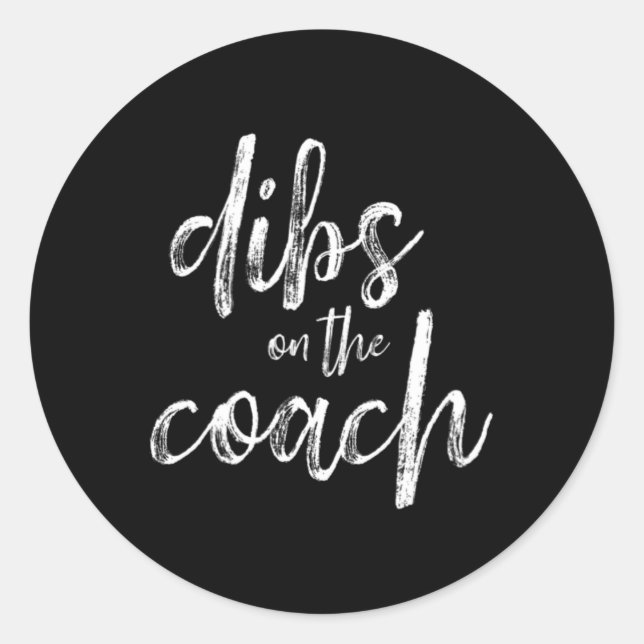 Dibs On The Coach  Classic Round Sticker (Front)