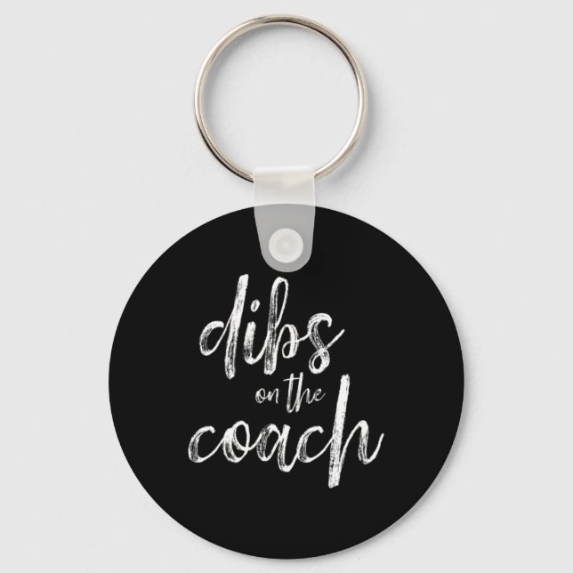 Dibs On The Coach  Key Ring (Front)
