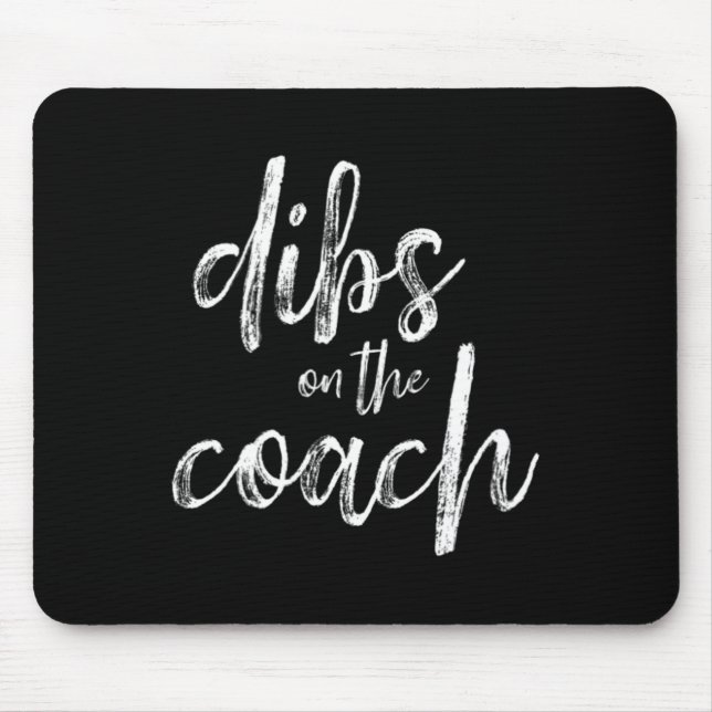 Dibs On The Coach  Mouse Pad (Front)