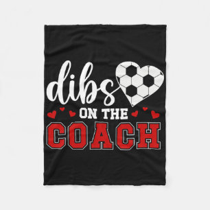 Dibs On The Coach Soccer Coach Wife Of A Soccer Co Fleece Blanket