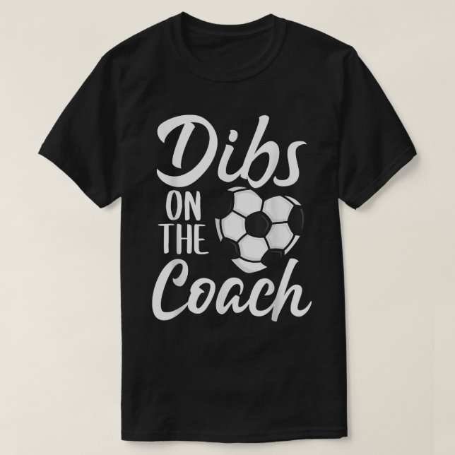 Dibs On The Coach Soccer Cute Wife Mom Mothers Day T-Shirt (Design Front)