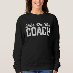 Dibs On The Coach Softball Baseball Football Socce Sweatshirt