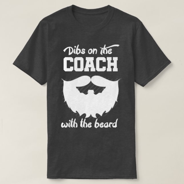 Dibs On The Coach With The Beard 3 T-Shirt (Design Front)
