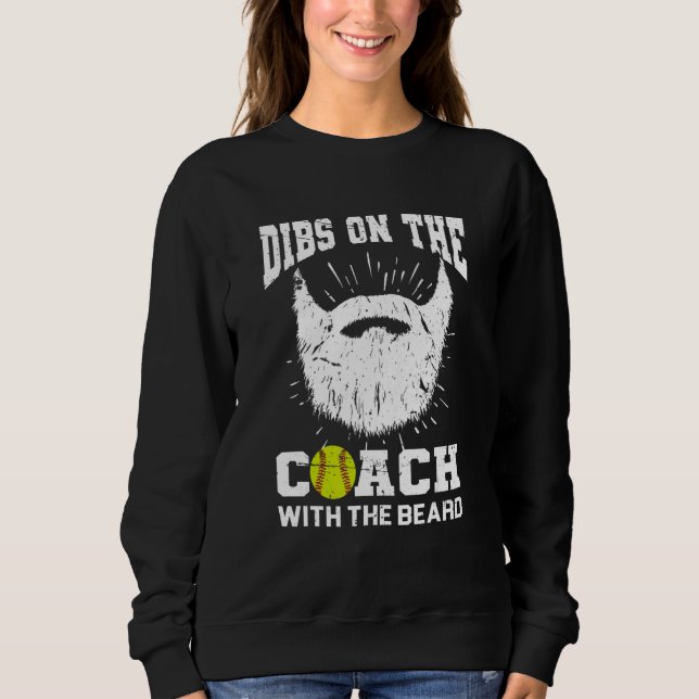 Dibs on The Coach With the beard Softball Coach's  Sweatshirt (Front)