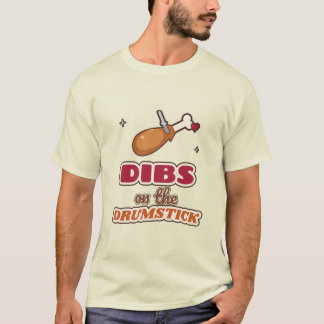 Dibs on the Drumstick Funny Thanksgiving Turkey T-Shirt