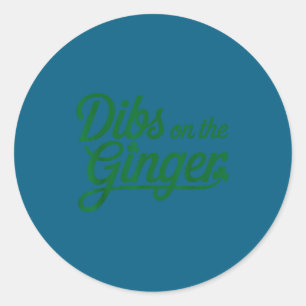 Dibs on the ginger st patrick's day Dibs on the gi Classic Round Sticker
