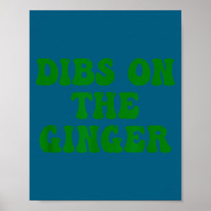 Dibs on the ginger st patrick's day irish gingers poster