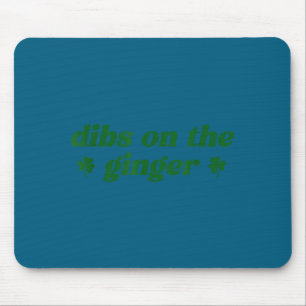 Dibs on the ginger st patrick's day irish gingersD Mouse Pad