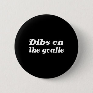 Dibs On The Goalie Hockey 6 Cm Round Badge