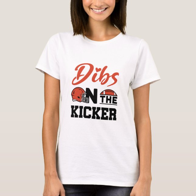 Dibs on the Kicker Football Girlfriend T-Shirt (Front)