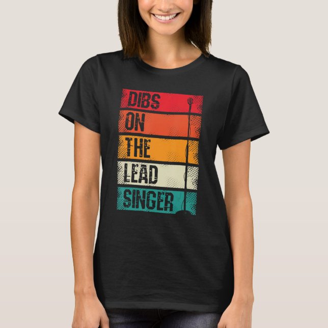 Dibs On The Lead Singer Theater Song Orchestra Kar T-Shirt (Front)