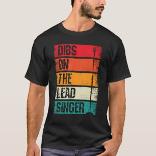 Dibs On The Lead Singer Theater Song Orchestra Kar T-Shirt