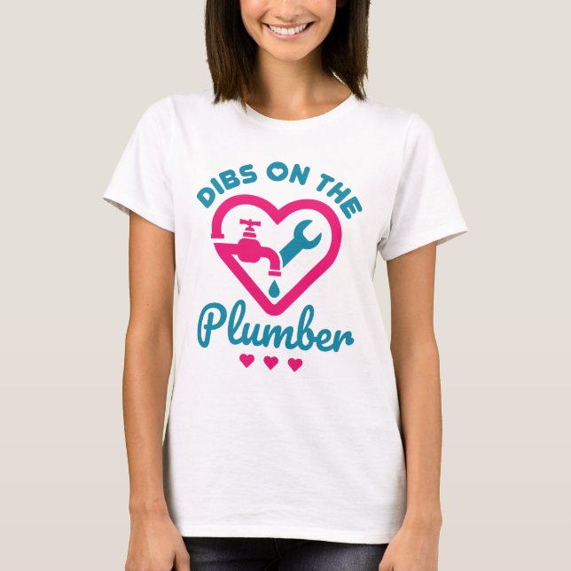 Dibs on the Plumber Cute Plumber Wife Girlfriend T-Shirt (Front)