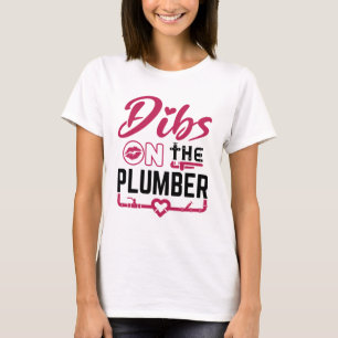 Dibs on the Plumber T-Shirt