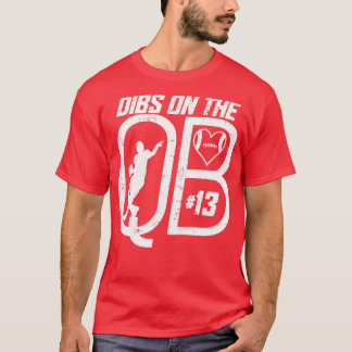 DIBS ON THE QUARTERBACK 13 LOVE FOOTBALL NUMBER 13 T-Shirt
