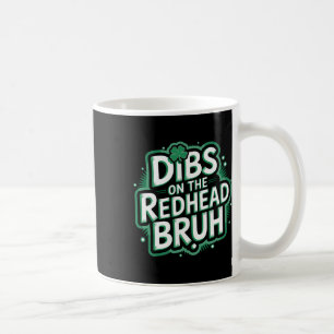 Dibs On The Redhead Bruh Funny St Patricks Day Coffee Mug