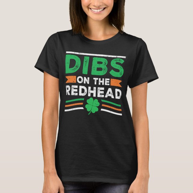 dibs on the redhead for St Patricks day party T-Shirt (Front)
