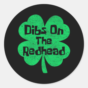 Dibs On The Redhead Funny Irish St Patricks Day Sh Classic Round Sticker