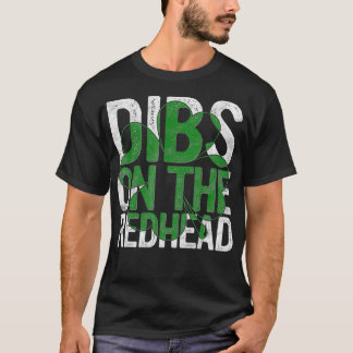 Dibs On The Redhead Gift St Patricks Day Drinking  T-Shirt