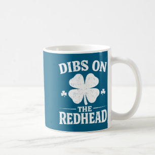 Dibs on the redhead shirt funny st patrick's day coffee mug