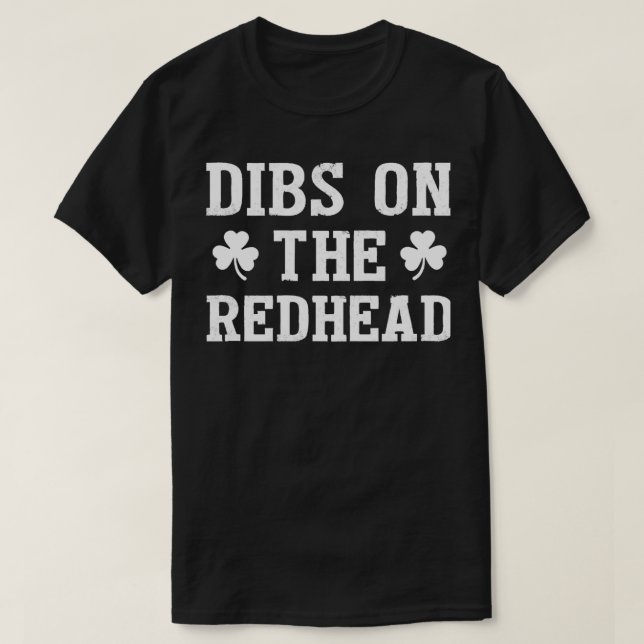 Dibs On The Redhead Shirt Funny St Patricks Day Dr (Design Front)