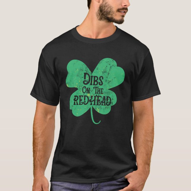 Dibs on the Redhead  St Patricks Day print T-Shirt (Front)