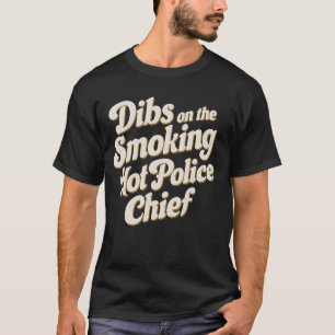 Dibs On The Smoking Hot Police Chief T-Shirt