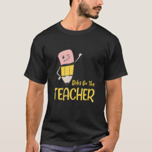 Dibs On The Teacher Pencil Student Teacher Girl Wo T-Shirt