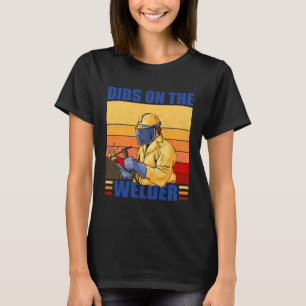 Dibs On The Welder Welding Proud Welders Wife Girl T-Shirt