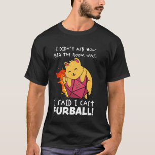 Dice I Didn't Ask How Big The Room Was I Said I Ca T-Shirt
