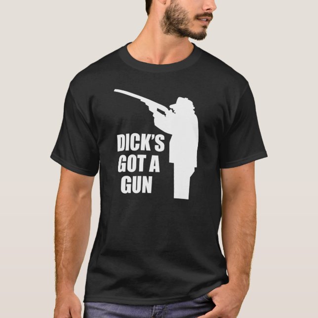 Dick's Got A Gun T-Shirt (Front)