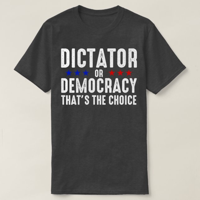 Dictator Or Democracy T-Shirt (Design Front)