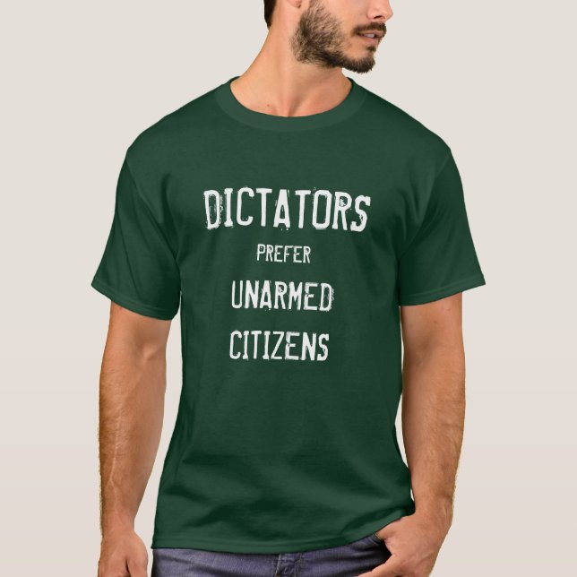 Dictators prefer unarmed citizens T-Shirt (Front)