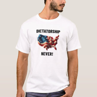 DICTATORSHIP NEVER! T-Shirt