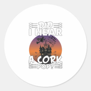 Did Hear Cork Pop Halloween Haunted House Corkscre Classic Round Sticker