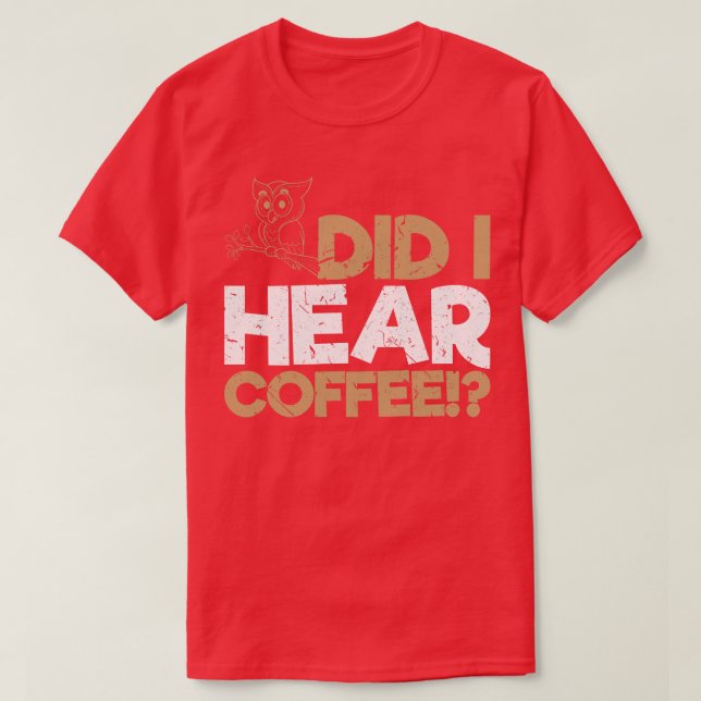 Did I Hear Coffee Owl T-Shirt (Design Front)