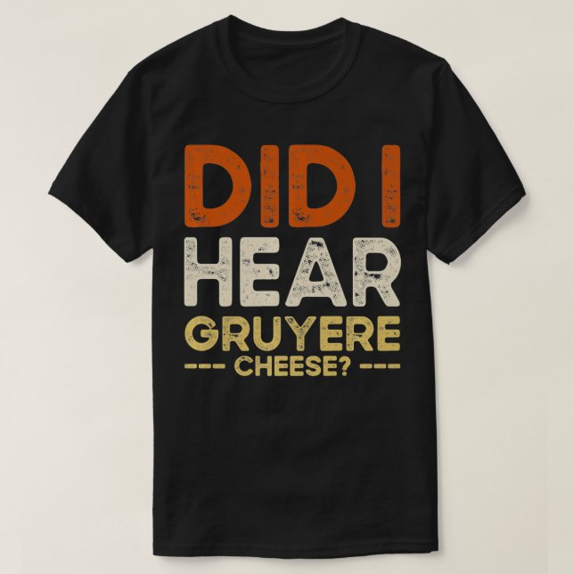 Did I Hear Gruyere Cheese Jokes fo gift goku  T-Shirt (Design Front)
