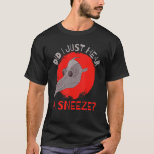 Did I Just Hear a Sneeze Mediaeval Plague Doctor T-Shirt