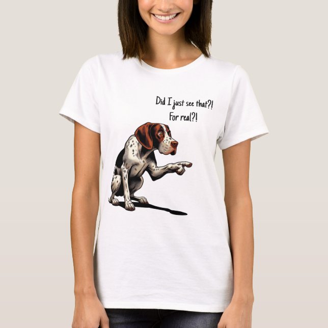 Did I just see that?! For real?!  T-Shirt (Front)