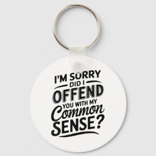 Did I Offend You With My Common Sense Funny Sarcas Key Ring