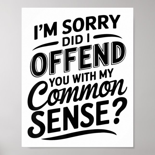 Did I Offend You With My Common Sense Funny Sarcas Poster (Front)