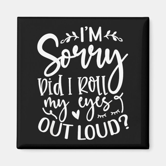 Did I Roll My Eyes Out Loud Funny Sarcastic Quotes Magnet (Front)