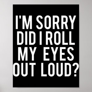 Did I Roll My Eyes Out Loud  Poster