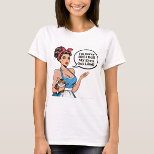 Did I Roll My Eyes Out Loud? Sarcastic Girl T-Shirt